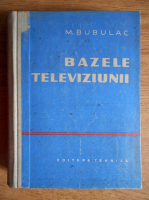 Anticariat: Mircea Bubulac - Bazele Televiziunii
