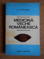 N. Vatamanu - Medicina veche romaneasca
