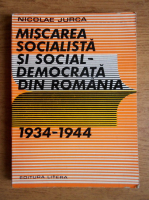 Nicolae Jurca - Miscarea socialista si social-democrata din Romania 1934-1944