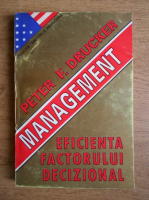 Peter F. Drucker - Management. Eficienta factorului decizional