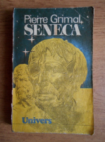 Pierre Grimal - Seneca sau constiinta Imperiului