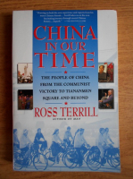 Ross Terrill - China in our time. The people of China from the communist victory to Tiananmen Square and beyond