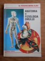 Anticariat: Roxana Maria Albu - Anatomia si fiziologia omului