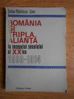 Anticariat: Serban Radulescu Zoner - Romania si Tripla Alianta la inceputul secolului al XX-lea