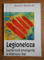 Anticariat: Simona Berbecar - Legioneloza. Bacteria emergenta a mileniului trei
