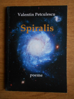 Valentin Petculescu - Spiralis. Poeme
