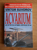 Anticariat: Viktor Suvorov - Acvarium. Cenusa fara epoleti