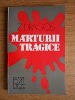Anticariat: Z. Dragos - Marturii tragice. Harghita, Covasna, Targu Mures (decembrie 1989-martie 1990)