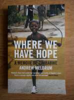 Andrew Meldrum - Where we have hope. A memoir of Zimbabwe