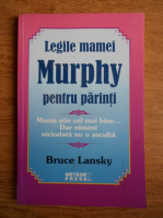 Anticariat: Bruce Lansky - Legile mamei Murphy pentru parinti. Mama stie cel mai bine, dar nimeni niciodata nu o asculta