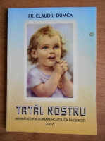 Claudiu Dumea - Tatal nostru