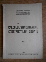 Constantin C. Teodorescu - Calculul si incercarile constructiilor sudate