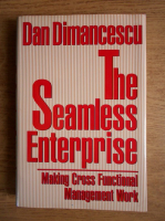 Dan Dimanescu - The seamless enterprise. Making cross functional management work
