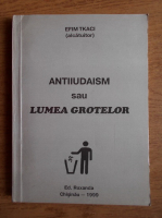 Efim Tkaci - Antiiudaism sau Lumea grotelor