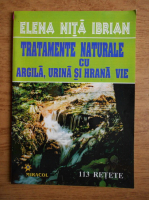 Elena Nita Ibrian - Tratamente naturale cu argila, urina si hrana vie