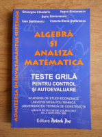 Gheorghe Cihodariu - Algebra si analzia matematica. Teste grile pentru control si autoevaluare