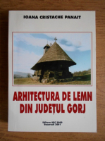 Ioana Cristache Panait  - Arhitectura de lemn din judetul Gorj