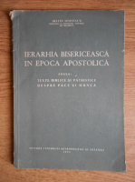 Iustin Moisescu - Ierarhia bisericeasca in epoca apostolica. Texte biblice si patristice despre pace si munca