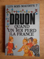 Maurice Druon - Quand un roi perd la France (volumul 7)
