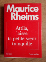 Maurice Rheims - Attila, laisse ta petite souer tranquille