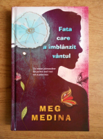 Meg Medina - Fata care a imblanzit vantul