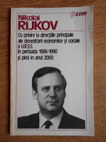 Nikolai Rijkov - Cu privire la directiile principale ale dezvaltarii economice si sociale a U.R.S.S. in perioada 1986-1990 si pana in anul 2000