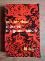 Paul Benichou - Morales du grand siecle