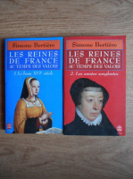 Simone Bertiere - Les Reines de France au temps des Valois (2 volume)