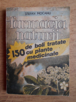 Anticariat: Stefan Mocanu - Farmacia naturii. 150 de boli tratate cu plante medicinale