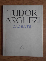 Anticariat: Tudor Arghezi - Cadente