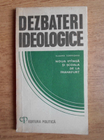 Vladimir Tismaneanu - Dezbateri ideologice. Noua stanga si scoala de la Frankfurt