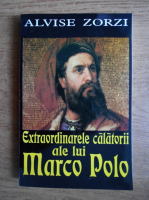 Anticariat: Alvise Zorzi - Extraordinarele calatorii ale lui Marco Polo