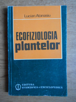 Atanasiu Lucian - Ecofiziologia plantelor