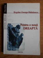Anticariat: Bogdan George Radulescu - Pentru o noua dreapta