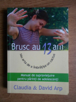 Claudia Arp - Brusc au 13 ani sau Arta de a imbratisa un cactus
