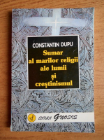 Constantin Dupu - Sumar al marilor religii ale lumii si crestinismul