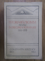 Anticariat: Constantin Kiritescu - Istoria razboiului pentru intregirea Romaniei 1916-1919 (1924, volumul 1)