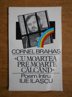 Anticariat: Cornel Brahas - Cu moartea pre moarte calcand. Poem intru Ilie Ilascu