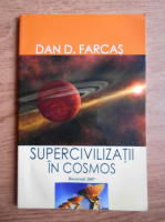 Dan D. Farcas - Supercivilizatii in Cosmos