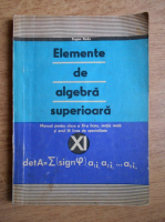 Eugen Radu - Elemente de algebra superioara. Manual pentru clasa a XI-a liceu, sectia reala si anul III licee de specialitate 