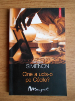 Anticariat: Georges Simenon - Cine a ucis-o pe Cecile?