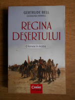 Gertrude Bell - Regina desertului. O femeie in Arabia