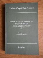Heinz Heltmann - Naturwissenschaftliche Forshungen uber Siebenburger (volumul 4)