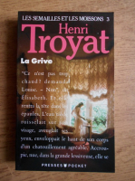 Henri Troyat - Les semailles et les moissons. La Grive