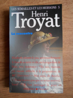 Henri Troyat - Les semailles et les moissons. La rencontre