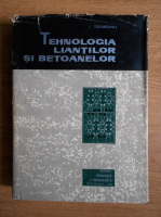 I. Teoreanu - Tehnologia liantilor si betoanelor
