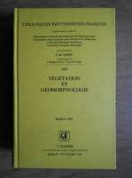 Jean-Marie Gehu - Colloques phytosociologiques. Vegetation et geomorphologie, Bailleul 1985 (volumul 13)