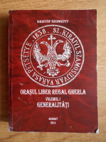 Kristof Szongott - Orasul liber regal Gherla. Generalitati (volumul 1)