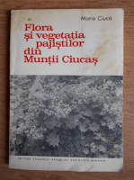 Maria Ciuca - Flora si vegetatia pajistilor din Muntii Ciucas