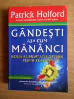 Patrick Holford - Gandesti asa cum mananci. Noua alimentatie optima pentru creier